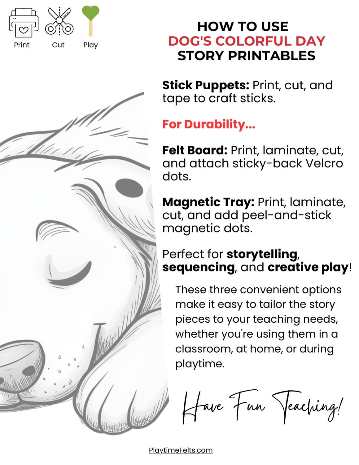 How to Use Dog's Colorful Day story printables by Playtime. Craft stick puppets, felt board pieces, our use laminate images for magnetic tray as your storyboard. These three convenient options make it easy to tailor the story pieces to your teaching needs.