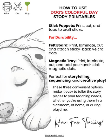 How to Use Dog's Colorful Day story printables by Playtime. Craft stick puppets, felt board pieces, our use laminate images for magnetic tray as your storyboard. These three convenient options make it easy to tailor the story pieces to your teaching needs.